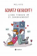 ebook: Schatz gesucht! Liebe finden im 21. Jahrhundert.
