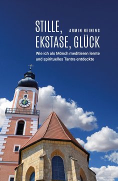 ebook: Stille, Ekstase, Glück [1960 bis 1992 - Cham/Oberpfalz, Metten, Würzburg, Niederalteich, Nürnberg]