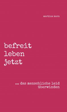 eBook: befreit leben jetzt ... das menschliche leid überwinden