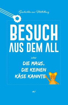 ebook: Besuch aus dem All oder die Maus, die keinen Käse kannte