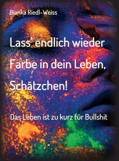 eBook: Lass' endlich wieder Farbe in dein Leben, Schätzchen