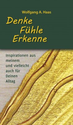 eBook: Denke - Fühle - Erkenne: Inspirationen aus meinem und vielleicht für Deinen Alltag