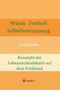 ebook: Würde, Freiheit, Selbstbestimmung. Konzepte der Lebensrechtsdebatte auf dem Prüfstand