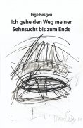 eBook: Ich gehe den Weg meiner Sehnsucht bis zum Ende