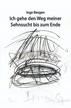 eBook: Ich gehe den Weg meiner Sehnsucht bis zum Ende
