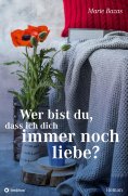 ebook: Wer bist du, dass ich dich immer noch liebe