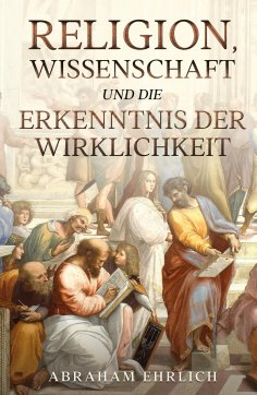 ebook: Religion, Wissenschaft und die Erkenntnis der Wirklichkeit