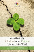 ebook: Krankheit als Schicksal oder Chance - Du hast die Wahl