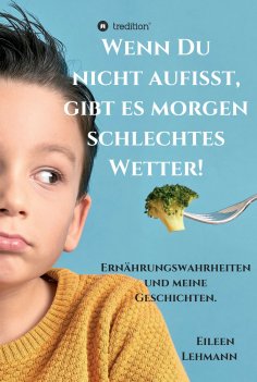 ebook: Wenn Du nicht aufisst, gibt es morgen schlechtes Wetter!