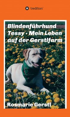 eBook: Blindenführhund Tessy - Mein Leben auf der Gerstlfarm