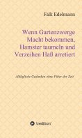 ebook: Wenn Gartenzwerge Macht bekommen, Hamster taumeln und Verzeihen Haß arretiert