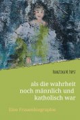 eBook: als die wahrheit noch männlich und katholisch war