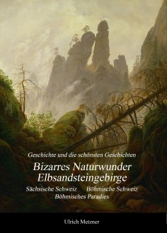 ebook: Bizarres Naturwunder Elbsandsteingebirge