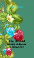 eBook: Die Schuld himmelblauer Erdbeeren