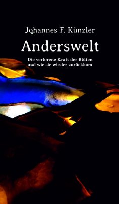 eBook: Anderswelt - Die verlorene Kraft der Blüten und wie sie wieder zurückkam