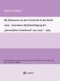eBook: Die Diskussion um den Fortschritt in der Musik unter   besonderer Berücksichtigung der   "Darmstädte
