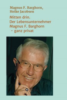 ebook: Mitten drin. Der Lebensunternehmer Magnus F. Barghorn - ganz privat