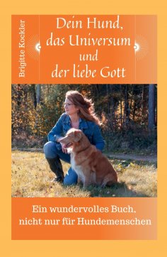 eBook: Dein Hund, das Universum und der liebe Gott
