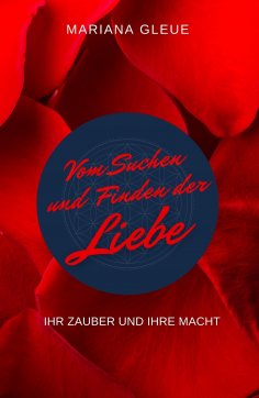 eBook: Vom Suchen und Finden der Liebe: ihr Zauber und ihre Macht