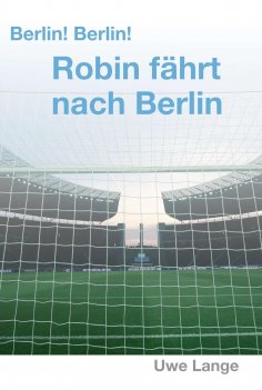 ebook: Berlin! Berlin! Robin fährt nach Berlin