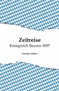eBook: Zeitreise - Königreich Bayern 1897