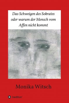 ebook: Das Schweigen des Sokrates oder warum der Mensch vom Affen nicht kommt