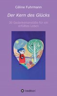 ebook: Der Kern des Glücks - 30 Gedankenanstöße für ein erfülltes Leben