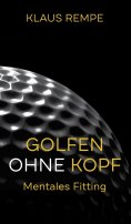 eBook: Golfen ohne Kopf. Mentales Fitting