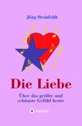 eBook: Die Liebe -Über das größte und schönste Gefühl heute