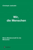 eBook: Wir, die Menschen - Meine Meisterschaft für die Menschen