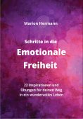 eBook: Schritte in die Emotionale Freiheit: schließe Frieden mit deiner Vergangenheit, erlaube dir Lebensfr