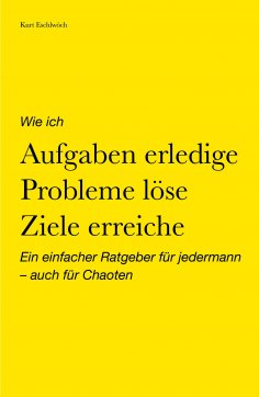 eBook: Wie ich Aufgaben erledige, Probleme löse, Ziele erreiche