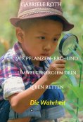 eBook: Wie Pflanzen- Erd- und Umweltenergien dein Leben retten - Spannender Gesundheitsratgeber über artger
