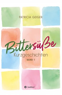 ebook: Bittersüße Kurzgeschichten