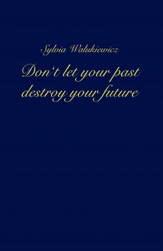 eBook: Don't let your past destroy your future