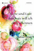 eBook: Liebe und Lust - durch sie will ich dich erkennen