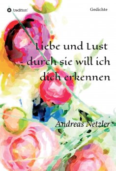 eBook: Liebe und Lust - durch sie will ich dich erkennen