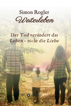 eBook: Weiterleben - Der Tod verändert das Leben - nicht die Liebe