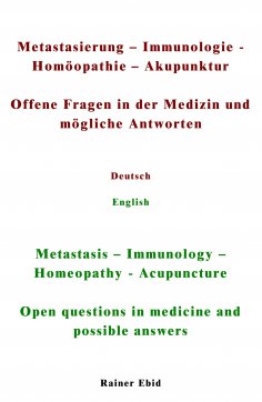 ebook: Metastasierung-Immunologie-Homöopathie-Akupunktur Offene Fragen in der Medizin und mögliche Antworte