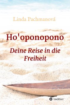 ebook: Ho'oponopono, Konfliktlösung leicht gemacht, Vergebung, Persönlichkeitsentwicklung, Selbsterfahrung,