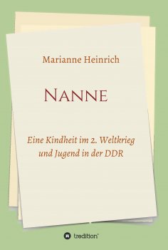 ebook: Nanne - Eine Kindheit im 2. Weltkrieg und Jugend in der DDR