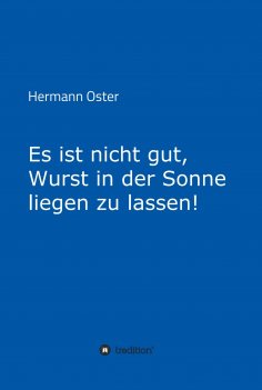 eBook: Es ist nicht gut, Wurst in der Sonne liegen zu lassen!