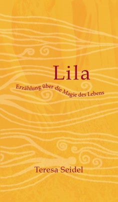 eBook: Lila - Erzählung über die Magie des Lebens