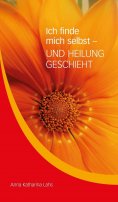 eBook: Ich finde mich selbst - UND HEILUNG GESCHIEHT
