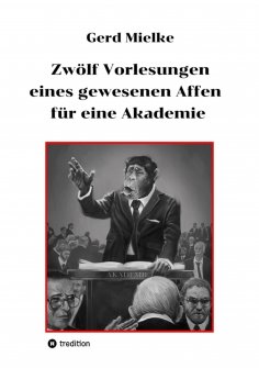 ebook: Zwölf Vorlesungen eines gewesenen Affen für eine Akademie