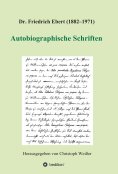 ebook: Dr. Friedrich Ebert (1882-1971) Autobiographische Schriften