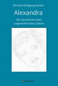 eBook: Alexandra - die Geschichte eines ungewöhnlichen Lebens