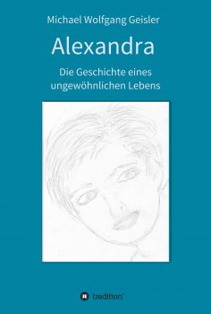 eBook: Alexandra - die Geschichte eines ungewöhnlichen Lebens
