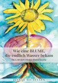 ebook: Wie eine Blume, die endlich Wasser bekam