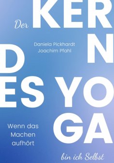 ebook: Der Kern des Yoga bin ich Selbst , Ein Wegweiser durch spirituelle Entwicklungsprozesse